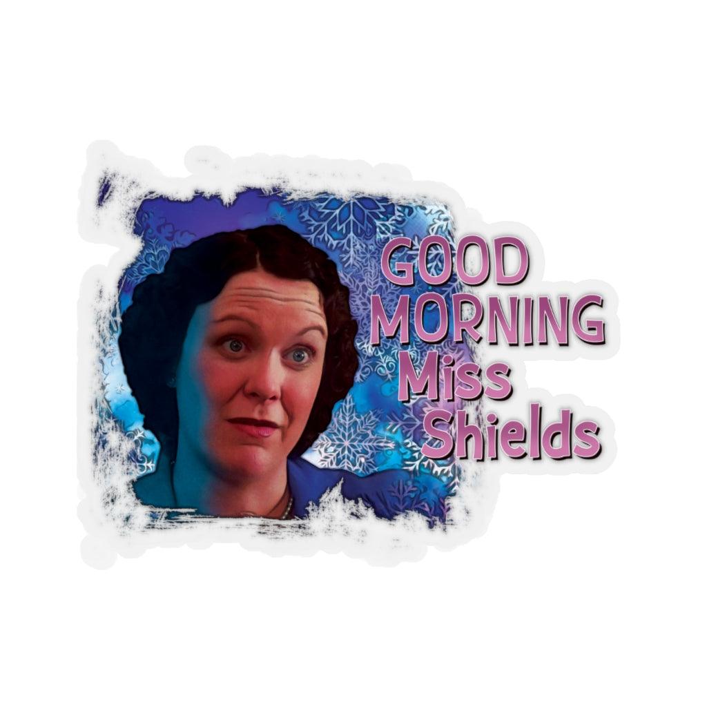 Miss. Shields "Good Morning Mrs. Shields" Sticker