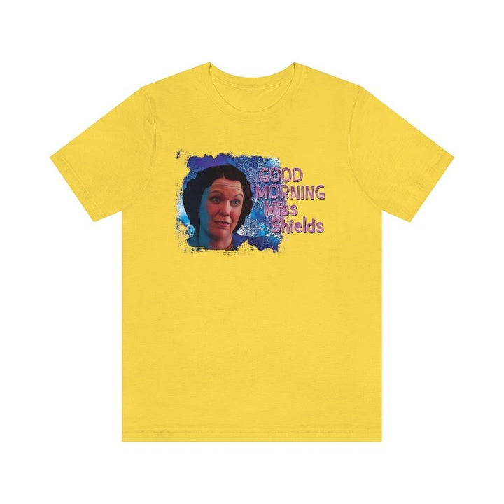 Miss Shields "Good Morning Miss. Shields" t-shirt