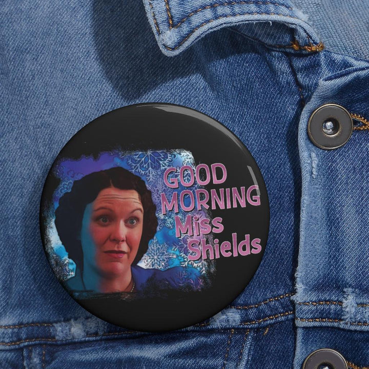 Miss. Shields "Good Morning Mrs. Shields" Pin Button
