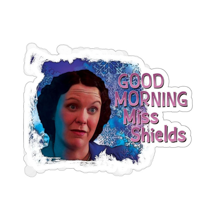 Miss. Shields "Good Morning Mrs. Shields" Sticker