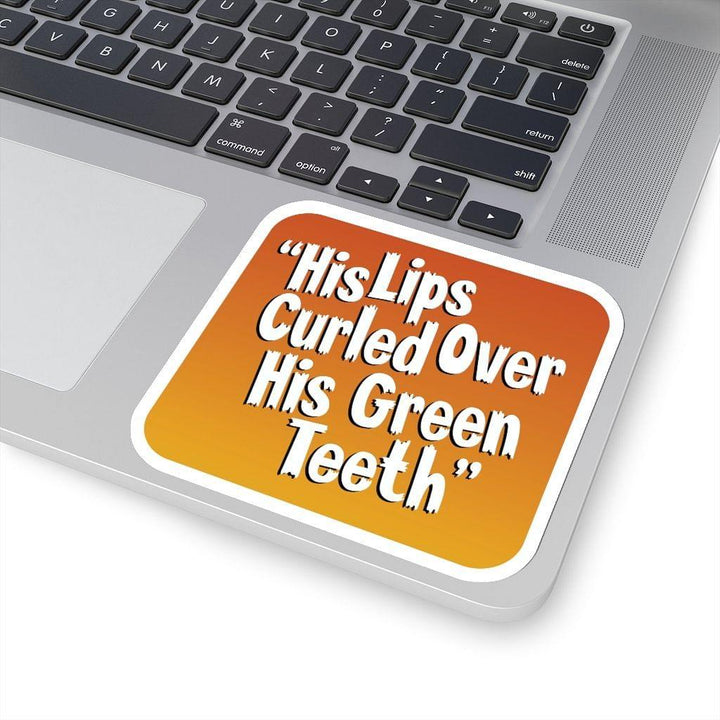 "His Lips Curled Over His Green Teeth!" Quote Sticker