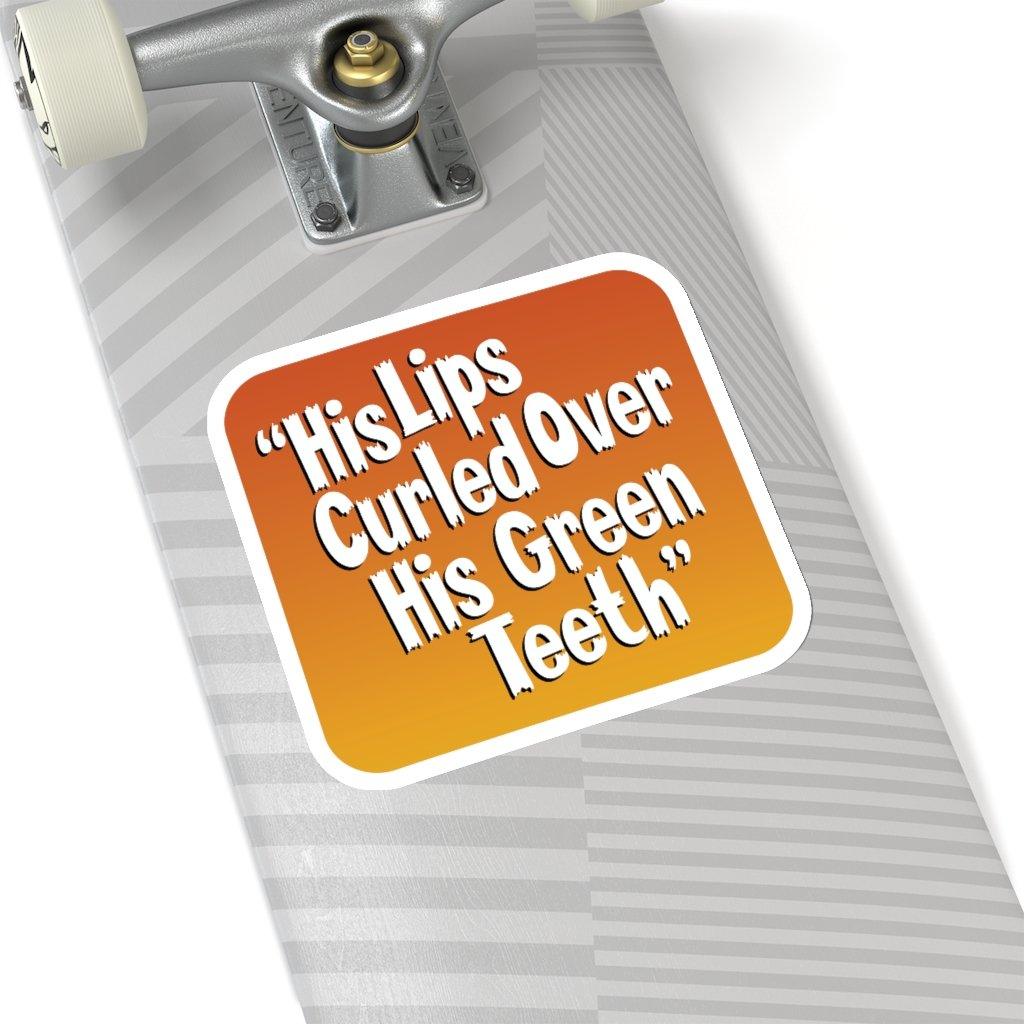 "His Lips Curled Over His Green Teeth!" Quote Sticker
