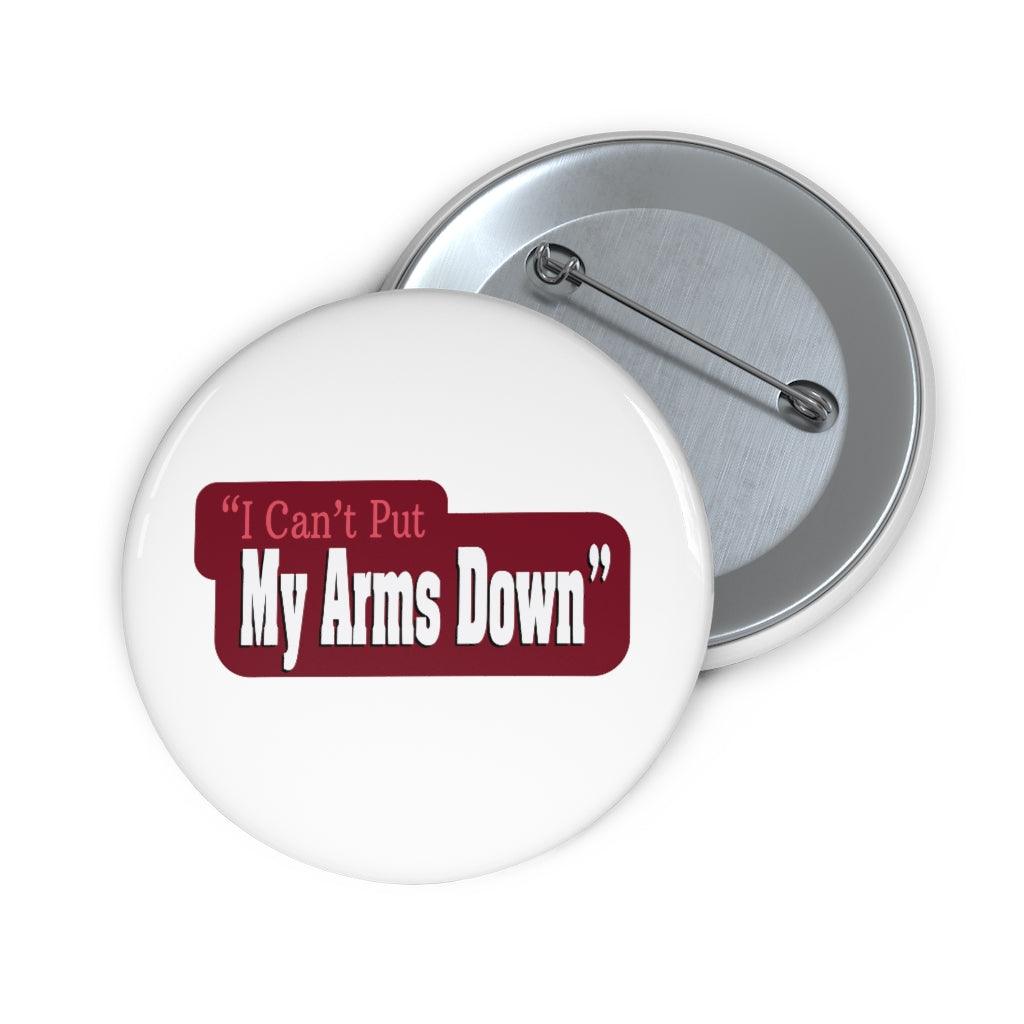 "I Can't Put My Arms Down" Pin Button