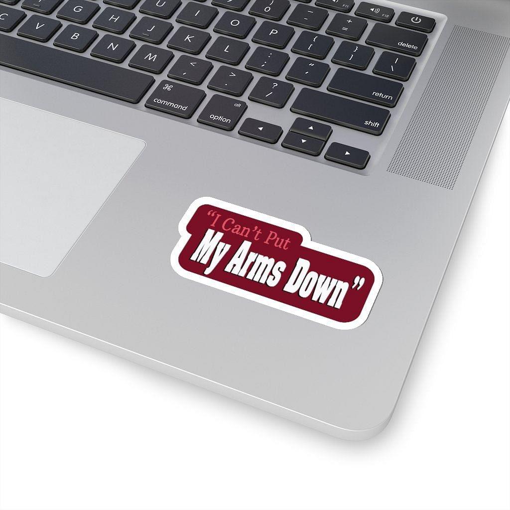 "I Can't Put My Arms Down" Quote Sticker