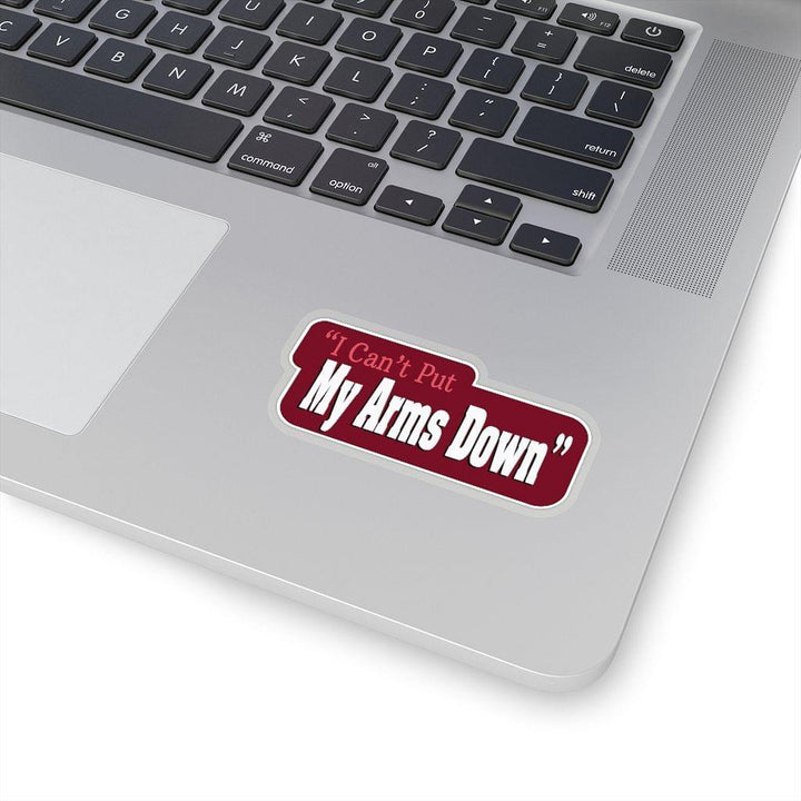 "I Can't Put My Arms Down" Quote Sticker