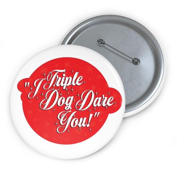 "I Triple Dog Dare You" Pin Buttons