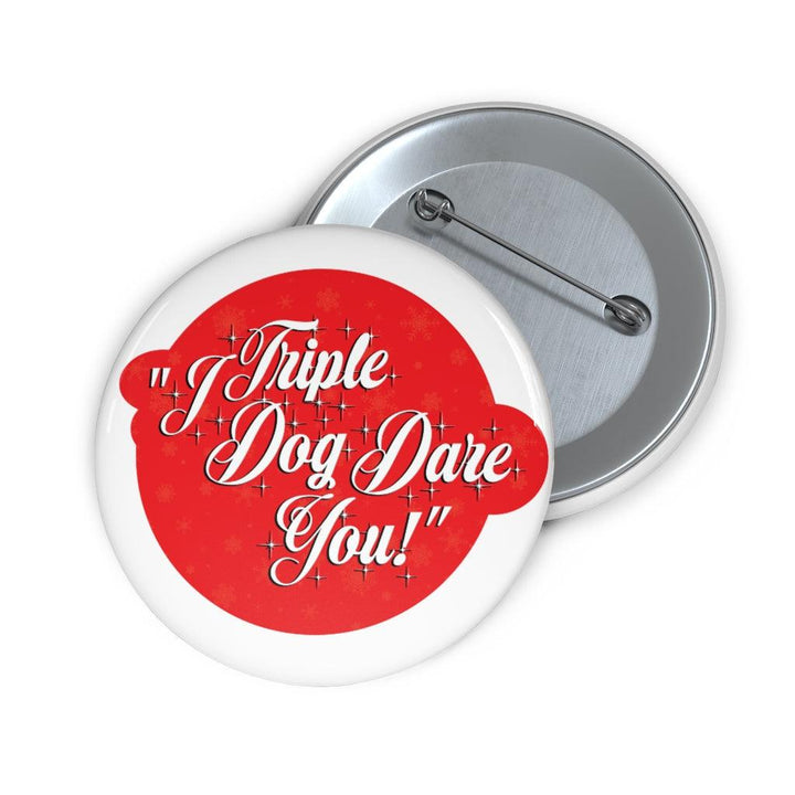 "I Triple Dog Dare You" Pin Buttons