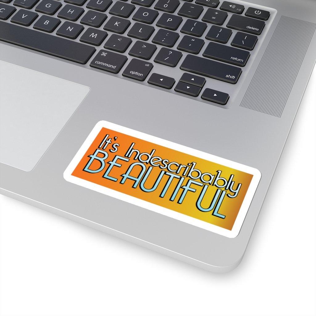 "It's Indescribably Beautiful" Quote Sticker
