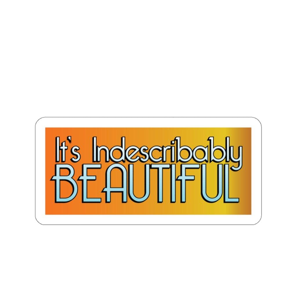 "It's Indescribably Beautiful" Quote Sticker
