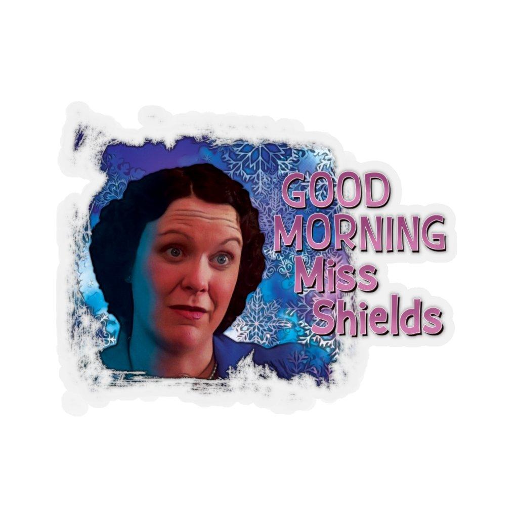 Miss Shields "Good Morning Miss. Shields" Sticker