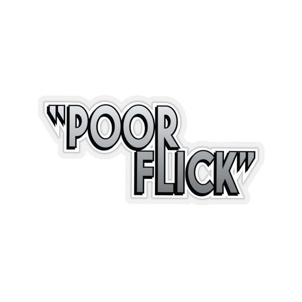 "Poor Flick" Quote Sticker