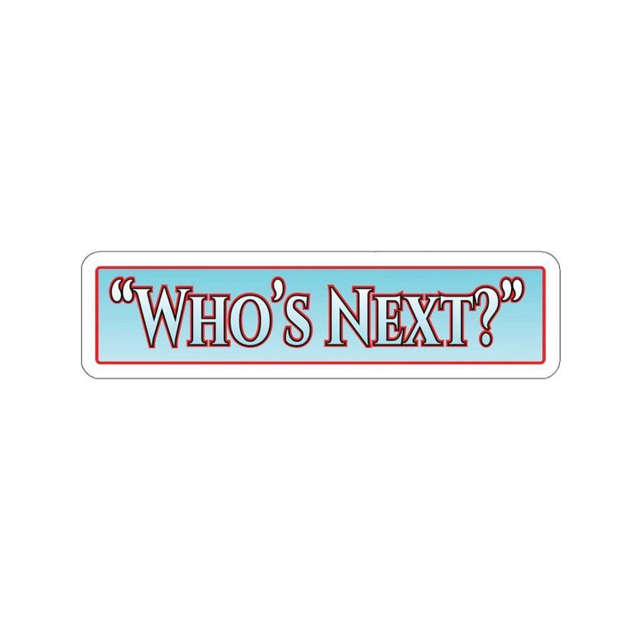 "Who's Next?" Quote Sticker